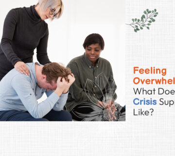 Feeling Overwhelmed? What Does Immediate Crisis Support Look Like
